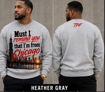 TPF Chicago – Must I Remind You Crewneck | TPF Apparel